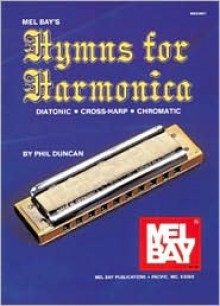 Mel Bay's Hymns for Harmonica [Diatonic, Cross-Harp, and Chromatic] - Phil Duncan