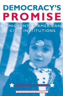 Democracy's Promise: Immigrants and American Civic Institutions - Janelle Wong