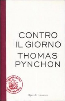 Contro il giorno - Thomas Pynchon, Massimo Bocchiola