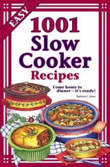 1,001 Slow Cooker Recipes - Barbara C. Jones