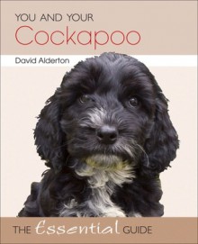 You and Your Cockapoo: The Essential Guide - David Alderton, Marc Henrie