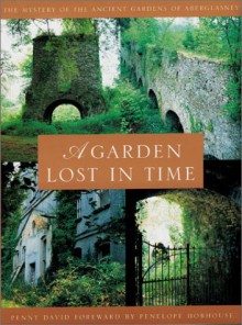 A Garden Lost In Time: The Mystery of the Ancient Gardens of Aberglasney - Penny David