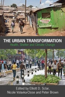 The Urban Transformation: Health, Shelter and Climate Change - Elliott Sclar