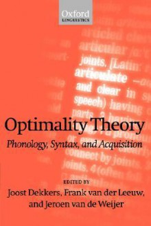 Optimality Theory: Phonology, Syntax, and Acquisition - Joost Dekkers, Frank van der Leeuw, Jeroen Van De Wejir