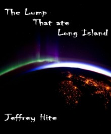 The Lump That Ate Long Island - Jeffrey Hite