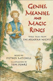 Genies, Meanies, and Magic Rings: Three Tales from the Arabian Nights - Stephen Mitchell, Tom Pohri (Illustrator), Tracey Campbell Pearson, Tom Pohrt