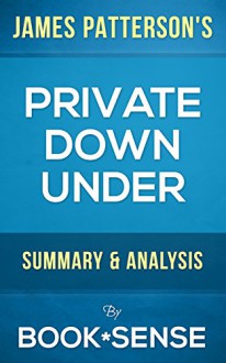 Private Down Under: by James Patterson & Michael White | Summary & Analysis - Book*Sense