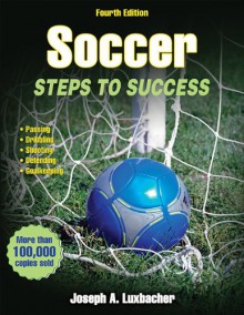 Soccer-4th Edition: Steps to Success - Joseph Luxbacher