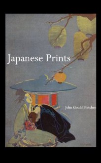 Japanese Prints (Illustrated) - John Gould Fletcher