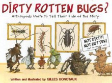 Dirty Rotten Bugs?: Arthropods Unite to Tell Their Side of the Story - Gilles Bonotaux