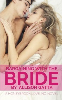 Bargaining with the Bride (Honeybrook Love, Inc.) (Volume 1) - Allison Gatta