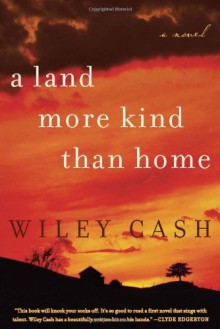 A Land More Kind Than Home - Wiley Cash