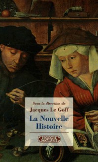 La Nouvelle Histoire (Les Encyclopedies Du Savoir Moderne) (French Edition) - Jacques Le Goff, Jacques Revel, Roger Chartier