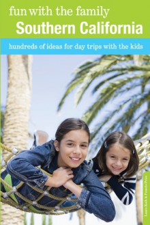 Fun with the Family Southern California, 8th: Hundreds of Ideas for Day Trips with the Kids - Laura Kath, Laura Kath