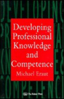 Developing Professional Knowledge and Competence - Michael Eraut