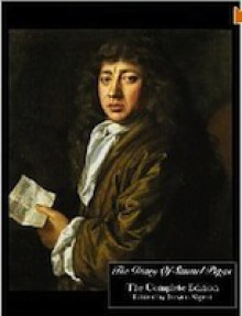 The Diary Of Samuel Pepys - Complete Edition - Samuel Pepys, Steven Algieri