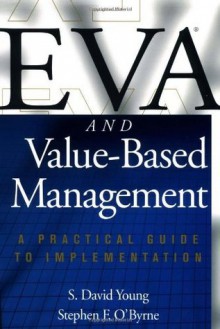 EVA and Value-Based Management: A Practical Guide to Implementation - S. Young, Stephen O'Byrne