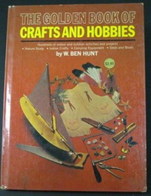 The Golden Book of Crafts and Hobbies - W. Ben Hunt