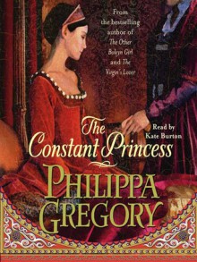 The Constant Princess - Kate Burton, Philippa Gregory