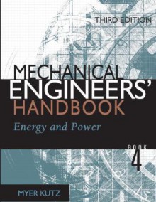 Mechanical Engineers' Handbook Book 4: Energy and Power - Myer Kutz