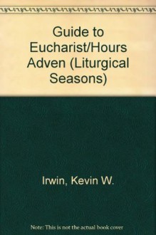 Advent Christmas: A Guide to the Eucharist and Hours (Liturgical Seasons) - Kevin W. Irwin