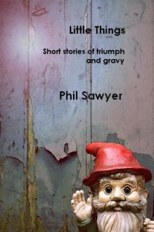 Little Things (Paperback Edition) - Phil Sawyer