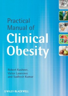 Practical Manual of Clinical Obesity - Robert Kushner, Victor Lawrence, Sudhesh Kumar