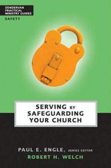 Serving by Safeguarding Your Church - Paul E. Engle, Paul Engle