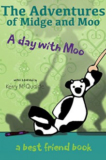 A day with Moo: a best friend book (The Adventures of Midge and Moo 1) - Kerry McQuaide,Kerry McQuaide