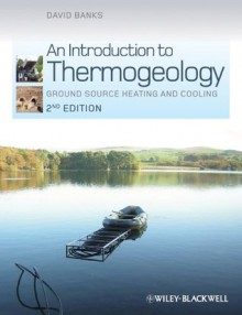 An Introduction to Thermogeology: Ground Source Heating and Cooling - David Banks