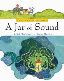 A Jar of Sound - Anjali Raghbeer, Kunal Kundu