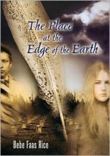 The Place at the Edge of the Earth - Bebe Faas Rice