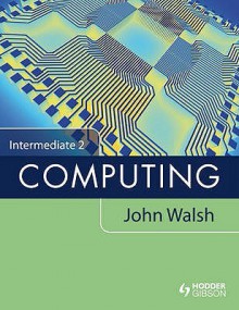 Intermediate 2 Computing. by John Walsh - John Walsh