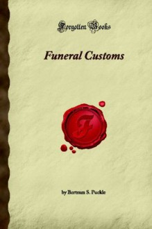 Funeral Customs (Forgotten Books) - Bertram S. Puckle