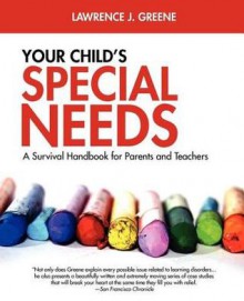 Your Child's Special Needs: A Survival Handbook for Parents and Teachers - Lawrence J. Greene