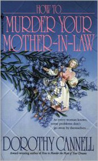 How to Murder Your Mother-in-Law (Ellie Haskell Series #6) - Dorothy Cannell