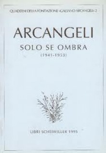 Solo se ombra (1941-1953) - Gaetano Arcangeli, Luca Cesari, Bianca Arcangeli