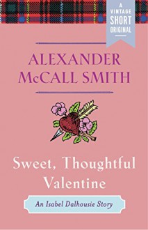 Sweet, Thoughtful Valentine: An Isabel Dalhousie Story (Kindle Single) (A Vintage Short Original) - Alexander McCall Smith