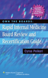 Own the Boards: Rapid Internal Medicine Board Review and Recertification Guide - Cyrus Peikari