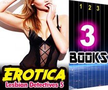 EROTICA: Lesbian Detectives 5: 3 Books Special Bundle: Hot Girl Erotica Lesbian Love Stories - Ella Gottfried