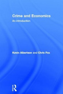 Crime and Economics: An Introduction - Chris Fox, Kevin Albertson