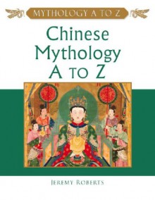 Chinese Mythology A To Z - Jeremy Roberts