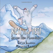 Neti the Yeti Saves His Mountain - Darcie Goodwin,Marianne Kaulima