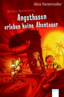 Angsthasen erleben keine Abenteuer - Alice Pantermüller, Susanne Göhlich