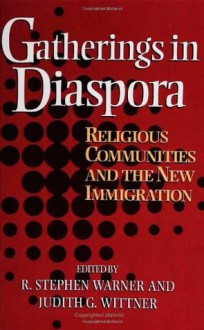 Gatherings In Diaspora: Religious Communities and the New Immigration - Stephen Warner, R. Stephen Warner, Stephen Warner