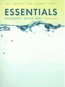 Essentials: Getting Started with Microsoft Office 2003 (4th Edition) (Essentials Series for Office 2003) - Marianne B. Fox, Linda Bird, Lawrence C. Metzelaar