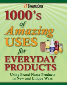 1000s of Amazing Uses for Everyday Products - Betsy Rossen Elliot