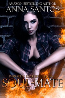 Soul-Mate (The Immortal Love Series Book 1) - Anna Santos, May Freighter, Lisa Davall