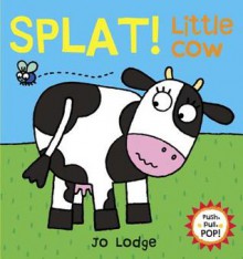 Splat! Little Cow - Jo Lodge