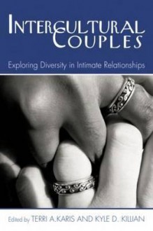 Intercultural Couples: Exploring Diversity in Intimate Relationships - Terri Karis, Kyle D Killian